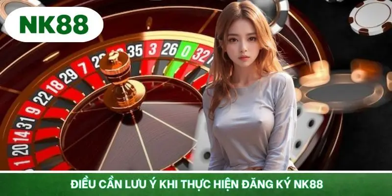 Lưu ý quan trọng hội viên cần nắm khi mở tài khoản NK88